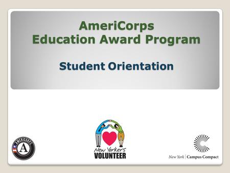 AmeriCorps Education Award Program Student Orientation.