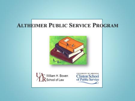 William H. Bowen School of Law. service – learning program of two schools UALR Bowen School of Law University of Arkansas Clinton School of Public Service.