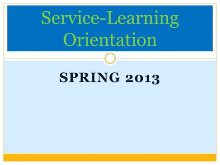 SPRING 2013 Service-Learning Orientation. Thank you for choosing to serve!