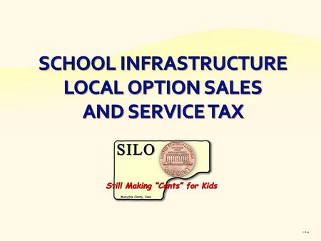 V 1.4. 1998 Iowa legislature authorizes a Local Option Sales and Service Tax for school infrastructure. Option tax would be imposed on a county-wide basis.