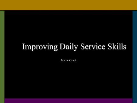 Improving Daily Service Skills Miche Grant. Verbal Interaction 85% non-linguistic Vocabulary Sensory Rapport Pacing.