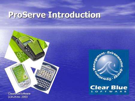 ClearBlueSoftware (c)AJA Inc. 2003 ProServe Introduction.