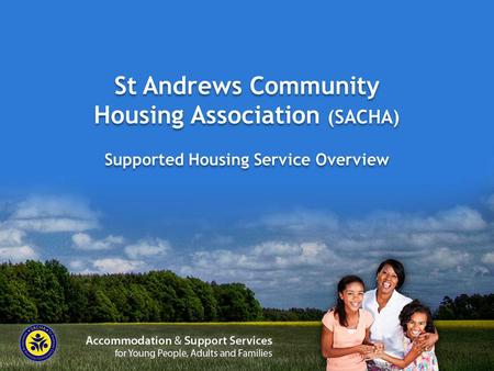 St Andrews Community Housing Association (SACHA) Supported Housing Service Overview.