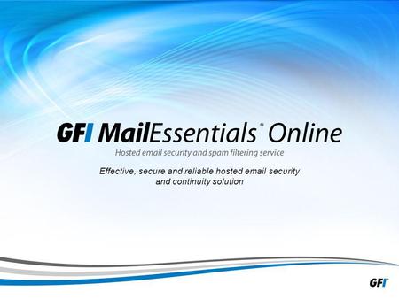 1 Effective, secure and reliable hosted email security and continuity solution.