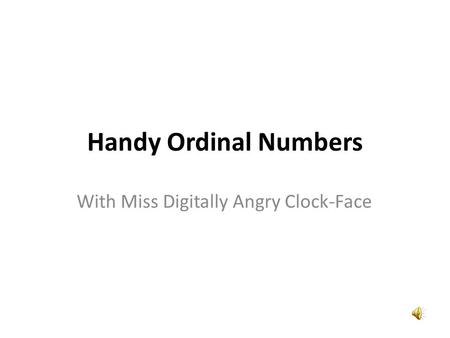 With Miss Digitally Angry Clock-Face Handy Ordinal Numbers.