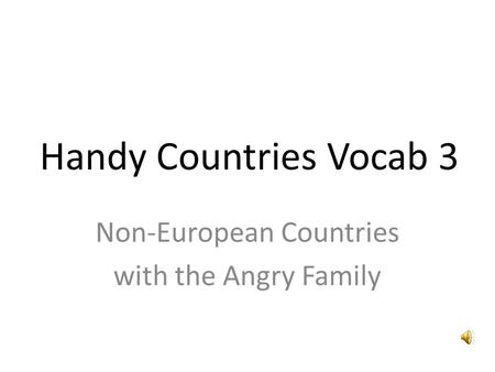 Handy Countries Vocab 3 Non-European Countries with the Angry Family.