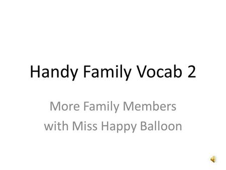 Handy Family Vocab 2 More Family Members with Miss Happy Balloon.