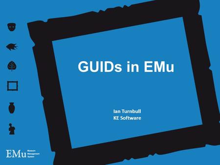 GUIDs in EMu Ian Turnbull KE Software. GUID? UUID? A Globally Unique Identifier (GUID) is a persistent unique reference number used as an identifier.