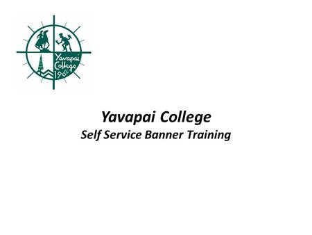 Yavapai College Self Service Banner Training. Agenda Definition of Key Concepts Log Into Finance Self Service Budget Query Overview Budget Query Procedures.