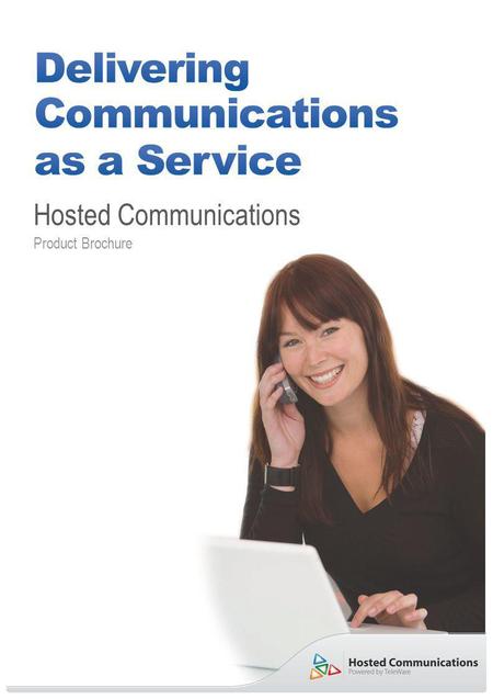 Hosted Communications Product Brochure. Voice Applications as a Service Our hosted voice applications, delivered from highly-resilient, telephony- grade.
