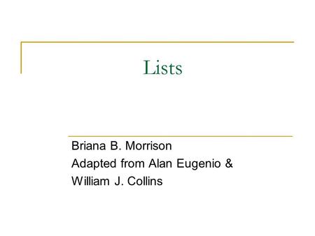 Lists Briana B. Morrison Adapted from Alan Eugenio & William J. Collins.