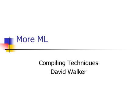 More ML Compiling Techniques David Walker. Today More data structures lists More functions More modules.