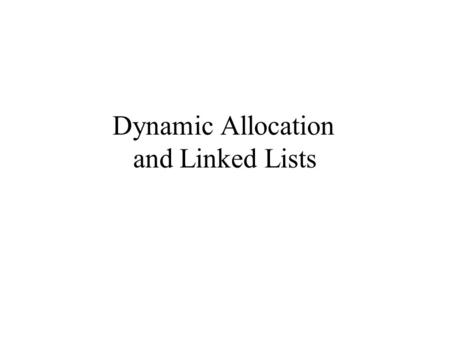 Dynamic Allocation and Linked Lists. Dynamic memory allocation in C C uses the functions malloc() and free() to implement dynamic allocation. malloc is.