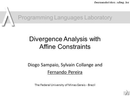 Λλ Divergence Analysis with Affine Constraints Diogo Sampaio, Sylvain Collange and Fernando Pereira The Federal University of Minas.