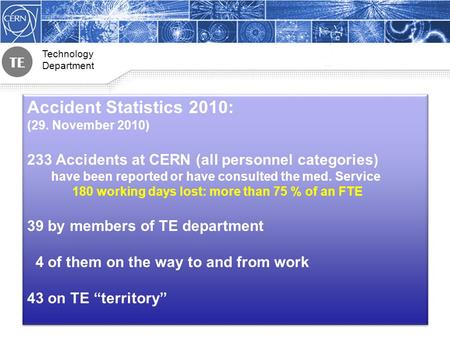 Technology Department Accident Statistics 2010: (29. November 2010) 233 Accidents at CERN (all personnel categories) have been reported or have consulted.