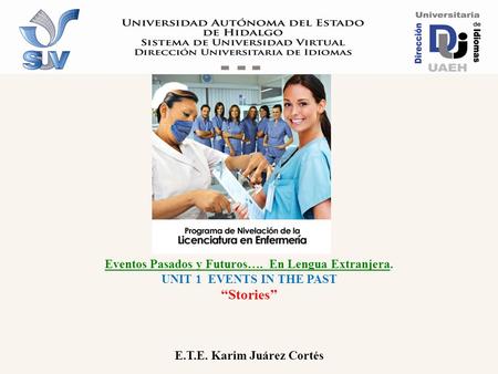 Programa de Nivelación Académica de la Licenciatura en Enfermería Unit 2 Heroes Lengua Extranjera II LELI. Karim Juárez Cortés ELABORACIÓN E INSTRUCTORA.