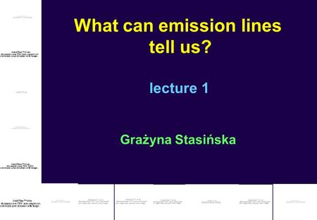 What can emission lines tell us? lecture 1 Grażyna Stasińska.