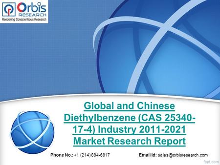 Global and Chinese Diethylbenzene (CAS ) Industry Market Research Report Phone No.: +1 (214) id: