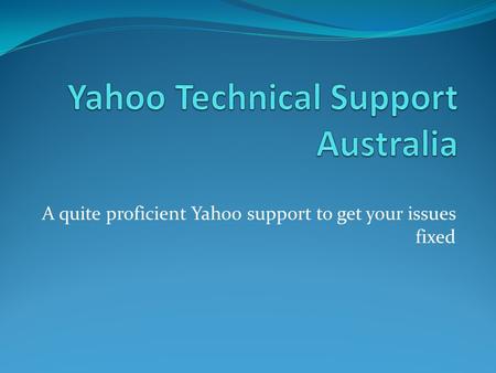 A quite proficient Yahoo support to get your issues fixed.
