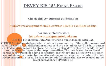 DEVRY BIS 155 F INAL E XAMS Check this A+ tutorial guideline at  For more classes visit