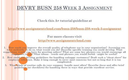 DEVRY BUSN 258 W EEK 3 A SSIGNMENT Check this A+ tutorial guideline at  For more classes.