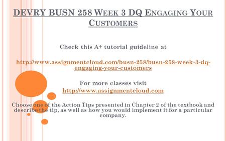 DEVRY BUSN 258 W EEK 3 DQ E NGAGING Y OUR C USTOMERS Check this A+ tutorial guideline at  engaging-your-customers.