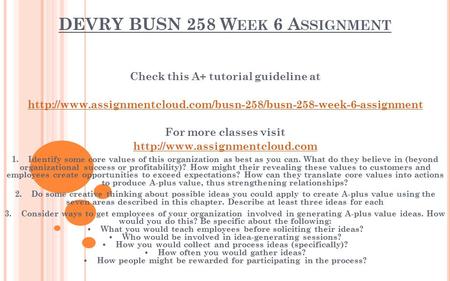 DEVRY BUSN 258 W EEK 6 A SSIGNMENT Check this A+ tutorial guideline at  For more classes.
