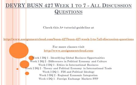 DEVRY BUSN 427 W EEK 1 TO 7 - A LL D ISCUSSION Q UESTIONS Check this A+ tutorial guideline at