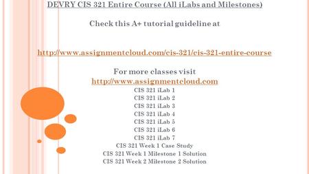 DEVRY CIS 321 Entire Course (All iLabs and Milestones) Check this A+ tutorial guideline at