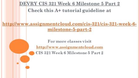 DEVRY CIS 321 Week 6 Milestone 5 Part 2 Check this A+ tutorial guideline at  milestone-5-part-2 For.