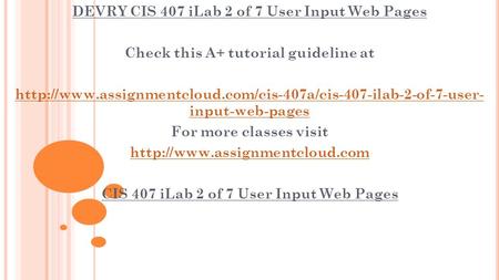 DEVRY CIS 407 iLab 2 of 7 User Input Web Pages Check this A+ tutorial guideline at  input-web-pages.