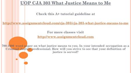 UOP CJA 303 What Justice Means to Me Check this A+ tutorial guideline at  For more.