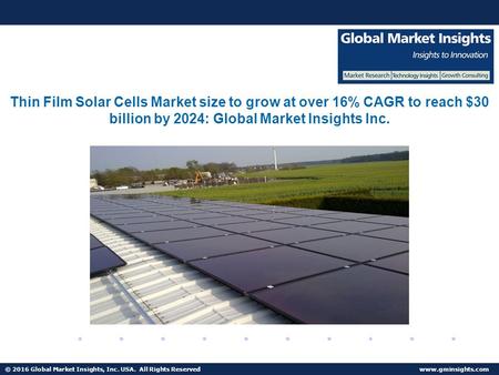 © 2016 Global Market Insights, Inc. USA. All Rights Reserved  Fuel Cell Market size worth $25.5bn by 2024 Thin Film Solar Cells Market.