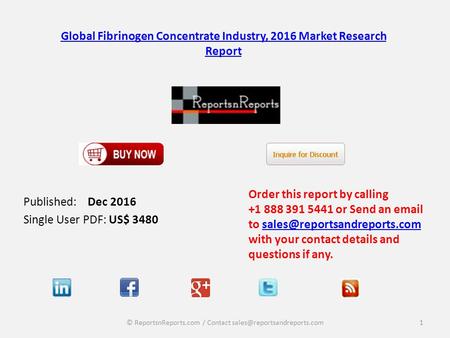 Global Fibrinogen Concentrate Industry, 2016 Market Research Report Published: Dec 2016 Single User PDF: US$ 3480 Order this report by calling