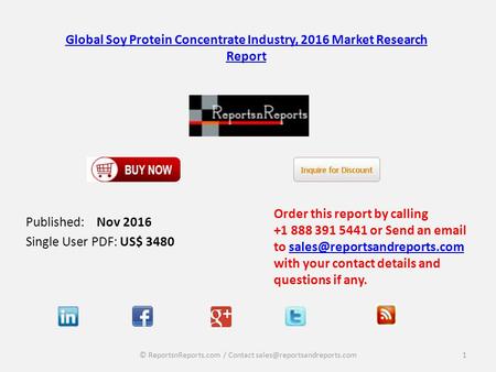 Global Soy Protein Concentrate Industry, 2016 Market Research Report Published: Nov 2016 Single User PDF: US$ 3480 Order this report by calling