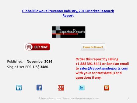 Global Blowout Preventer Industry, 2016 Market Research Report Published: November 2016 Single User PDF: US$ 3480 Order this report by calling