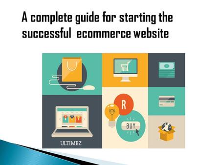 A complete guide for starting the successful ecommerce website.