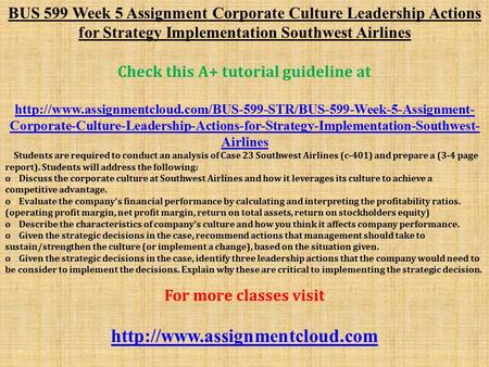BUS 599 Week 5 Assignment Corporate Culture Leadership Actions for Strategy Implementation Southwest Airlines Check this A+ tutorial guideline at