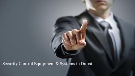 Security Control Equipment Suppliers in Abu Dhabi
