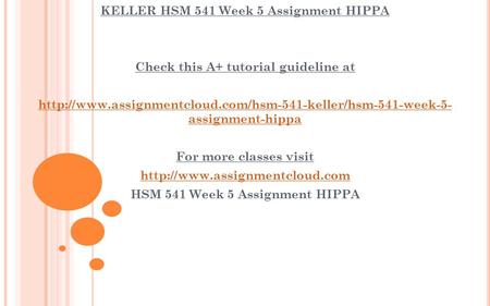 KELLER HSM 541 Week 5 Assignment HIPPA Check this A+ tutorial guideline at  assignment-hippa.