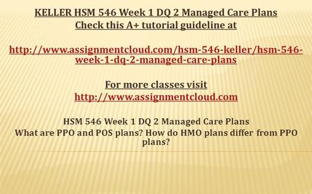 KELLER HSM 546 Week 1 DQ 2 Managed Care Plans Check this A+ tutorial guideline at  week-1-dq-2-managed-care-plans.