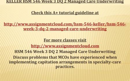 KELLER HSM 546 Week 3 DQ 2 Managed Care Underwriting Check this A+ tutorial guideline at  week-3-dq-2-managed-care-underwriting.
