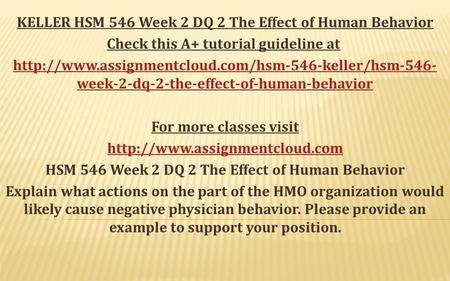 KELLER HSM 546 Week 2 DQ 2 The Effect of Human Behavior Check this A+ tutorial guideline at  week-2-dq-2-the-effect-of-human-behavior.