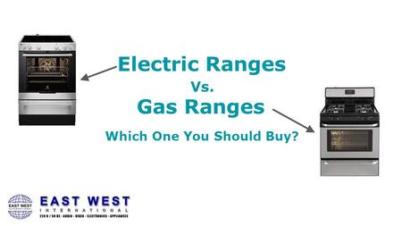 Which One You Should Buy? Electric Ranges Gas Ranges Vs.