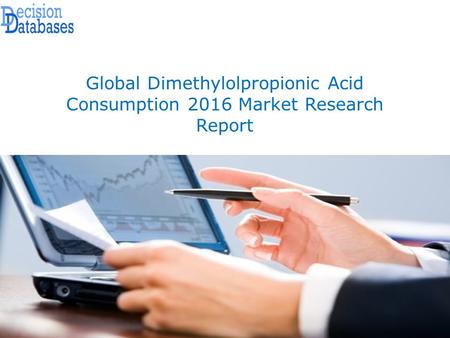 Global Dimethylolpropionic Acid Consumption 2016 Market Research Report.