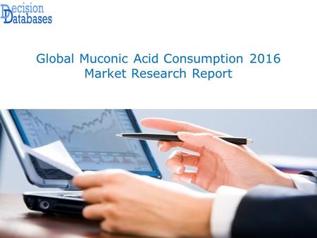 Global Muconic Acid Consumption 2016 Market Research Report.