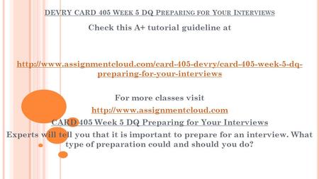 DEVRY CARD 405 W EEK 5 DQ P REPARING FOR Y OUR I NTERVIEWS Check this A+ tutorial guideline at