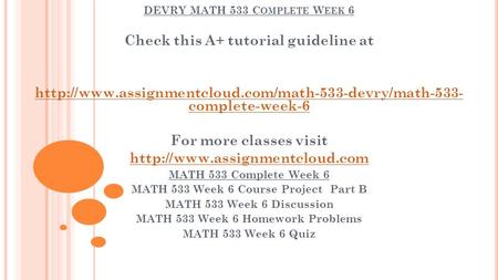 DEVRY MATH 533 C OMPLETE W EEK 6 Check this A+ tutorial guideline at  complete-week-6 For more classes.