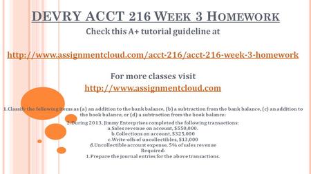 DEVRY ACCT 216 W EEK 3 H OMEWORK Check this A+ tutorial guideline at  For more classes.