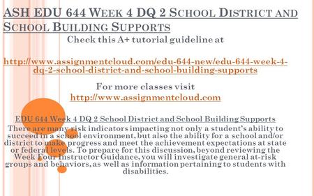 ASH EDU 644 W EEK 4 DQ 2 S CHOOL D ISTRICT AND S CHOOL B UILDING S UPPORTS Check this A+ tutorial guideline at